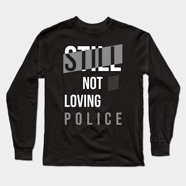 Still Not Loving Police // Hip Hop Long Sleeve T-Shirt by Degiab